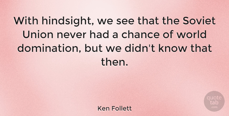 Ken Follett Quote About Chance, Union: With Hindsight We See That...