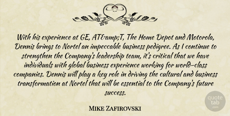Mike Zafirovski Quote About Brings, Business, Continue, Critical, Cultural: With His Experience At Ge...