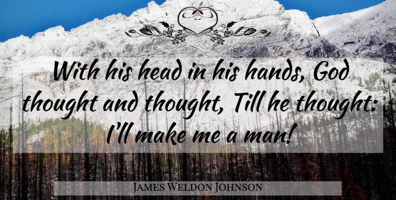 James Weldon Johnson Quote About Men, Hands: With His Head In His...