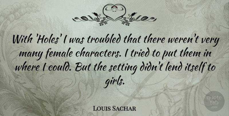 Louis Sachar Quote About Itself, Lend, Setting, Troubled: With Holes I Was Troubled...