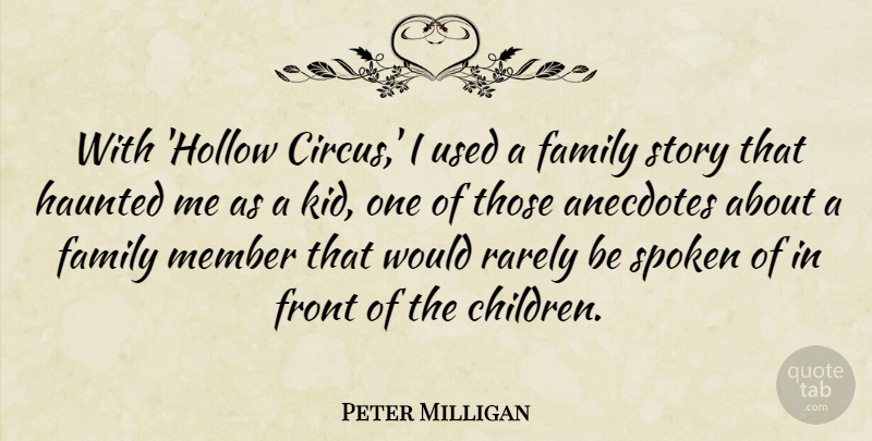 Peter Milligan Quote About Anecdotes, Family, Front, Haunted, Member: With Hollow Circus I Used...
