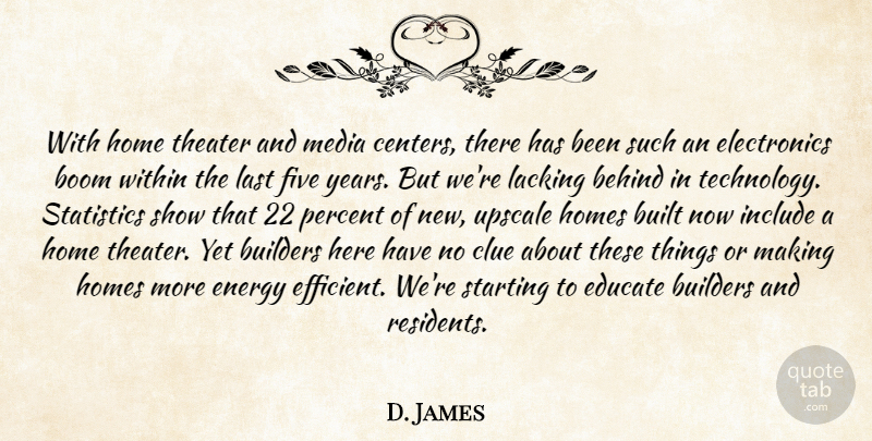 D. James Quote About Behind, Boom, Builders, Built, Clue: With Home Theater And Media...
