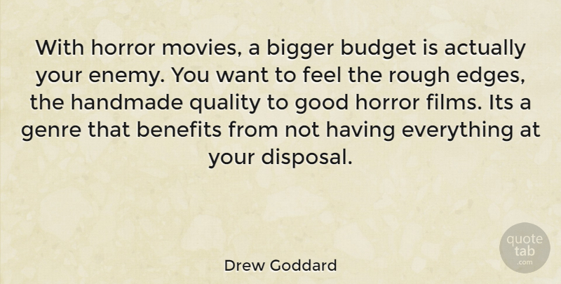 Drew Goddard Quote About Rough Edges, Enemy, Quality: With Horror Movies A Bigger...
