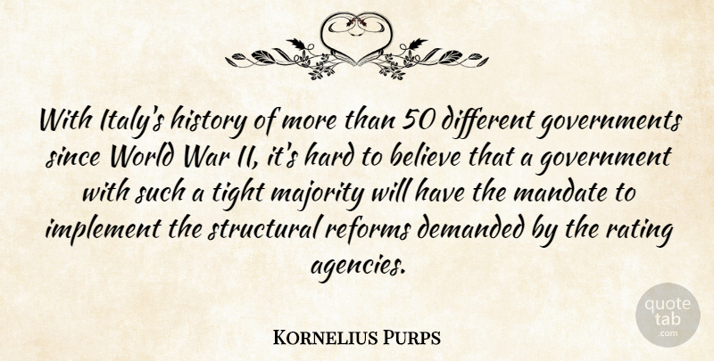 Kornelius Purps Quote About Believe, Demanded, Government, Hard, History: With Italys History Of More...