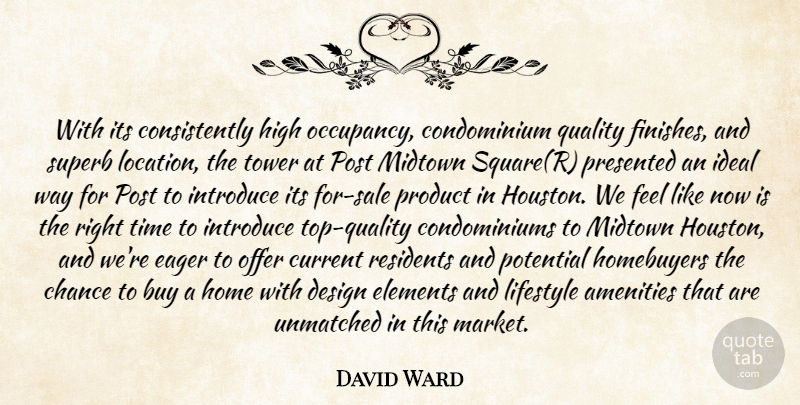 David Ward Quote About Buy, Chance, Current, Design, Eager: With Its Consistently High Occupancy...