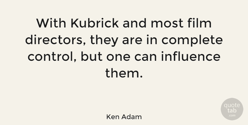 Ken Adam Quote About Directors, Film, Influence: With Kubrick And Most Film...