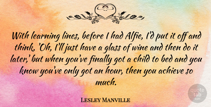 Lesley Manville Quote About Achieve, Bed, Finally, Glass, Learning: With Learning Lines Before I...