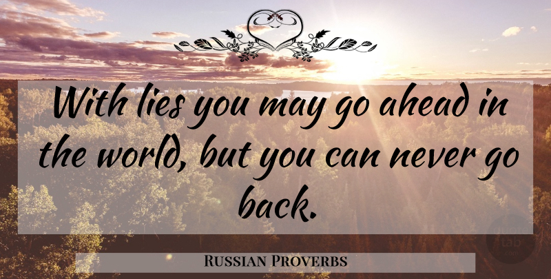 Russian Proverbs Quote About Ahead, Lies, Lies And Lying, Proverbs: With Lies You May Go...