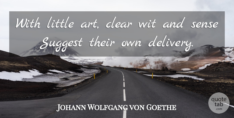 Johann Wolfgang von Goethe Quote About Art, Oratory, Littles: With Little Art Clear Wit...