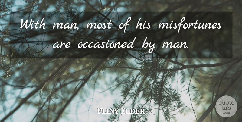 Pliny the Elder Quote About Adversity, Men, Misfortunes: With Man Most Of His...