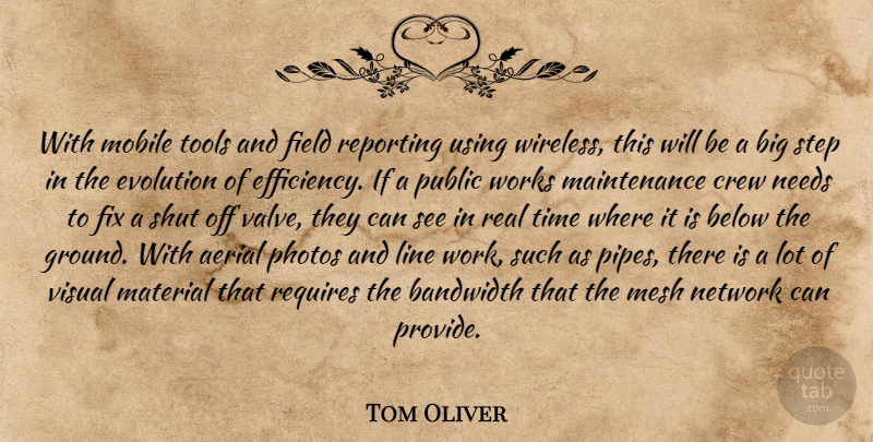 Tom Oliver Quote About Bandwidth, Below, Crew, Evolution, Field: With Mobile Tools And Field...