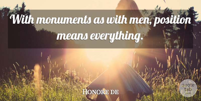 Honore de Balzac Quote About Mean, Men, Position: With Monuments As With Men...