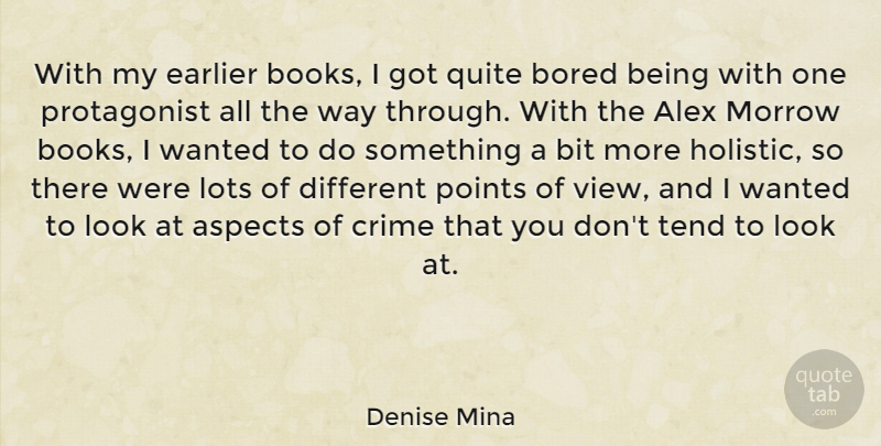 Denise Mina Quote About Alex, Aspects, Bit, Bored, Earlier: With My Earlier Books I...
