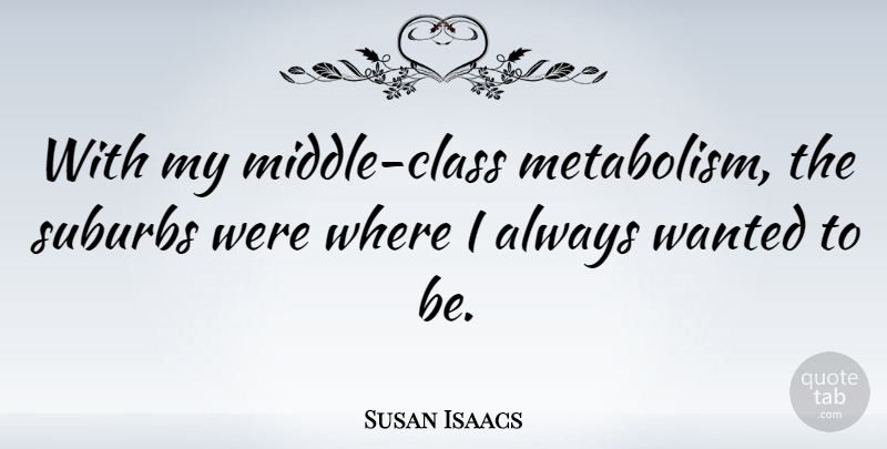 Susan Isaacs Quote About undefined: With My Middle Class Metabolism...