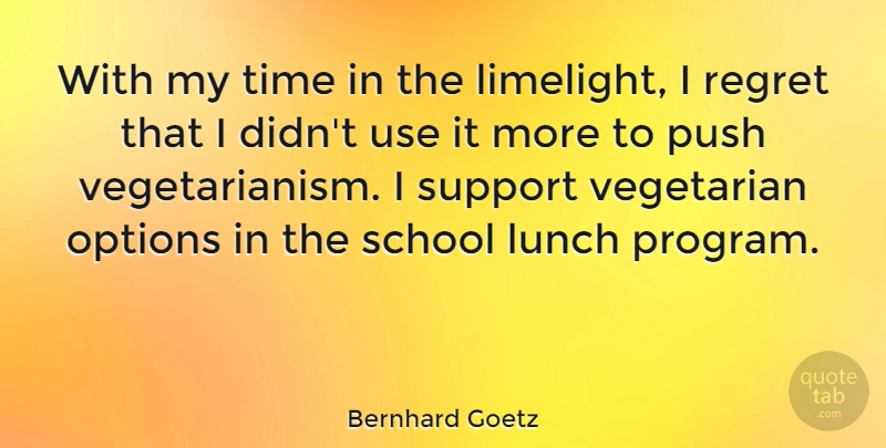 Bernhard Goetz Quote About Lunch, Options, Push, School, Time: With My Time In The...
