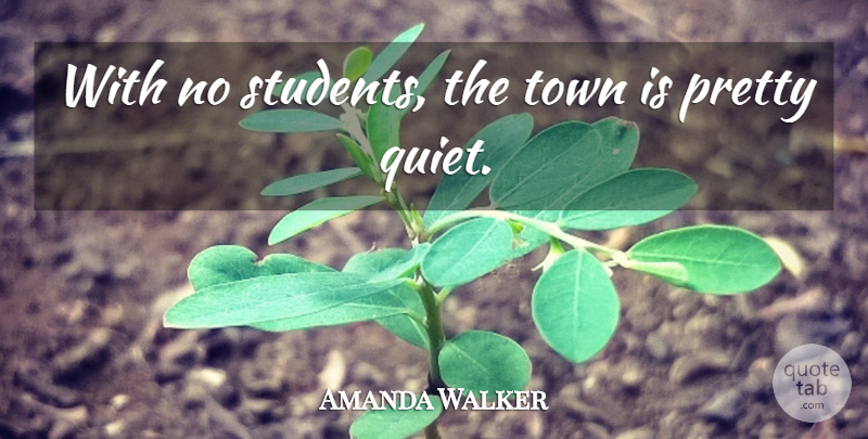 Amanda Walker Quote About Town: With No Students The Town...