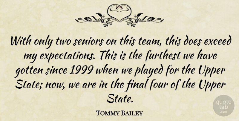 Tommy Bailey Quote About Exceed, Final, Four, Furthest, Gotten: With Only Two Seniors On...