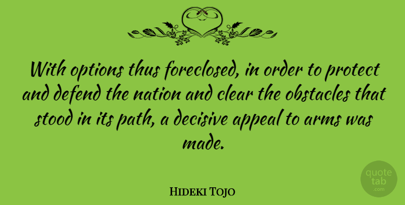 Hideki Tojo Quote About Order, Arms, Path: With Options Thus Foreclosed In...