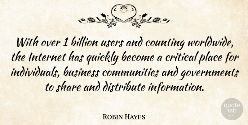 Robin Hayes Quote About Government, Community, Information: With Over 1 Billion Users...