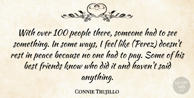 Connie Trujillo Quote About Best, Peace, People, Rest: With Over 100 People There...