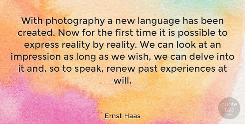 Ernst Haas Quote About Photography, Past, Reality: With Photography A New Language...