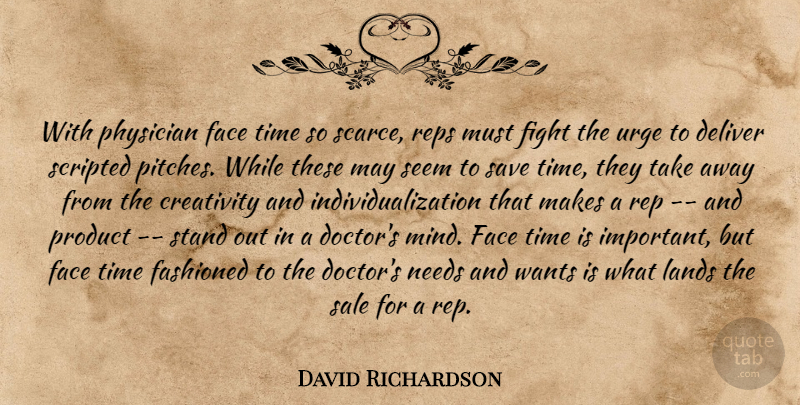 David Richardson Quote About Creativity, Deliver, Face, Fight, Lands: With Physician Face Time So...