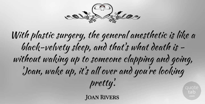 Joan Rivers Quote About Anesthetic, Death, General, Plastic, Wake: With Plastic Surgery The General...