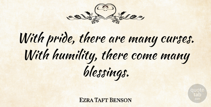 Ezra Taft Benson Quote About Humility, Pride, Blessing: With Pride There Are Many...