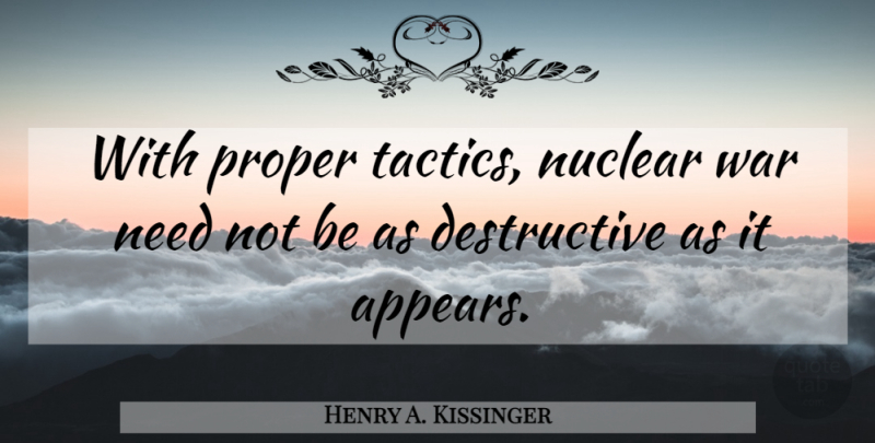 Henry A. Kissinger Quote About War, Nuclear, Tactics: With Proper Tactics Nuclear War...