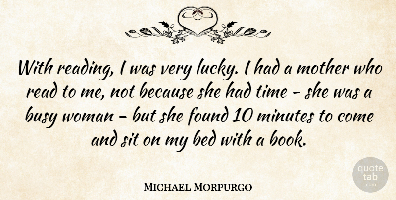 Michael Morpurgo Quote About Bed, Busy, Found, Minutes, Sit: With Reading I Was Very...