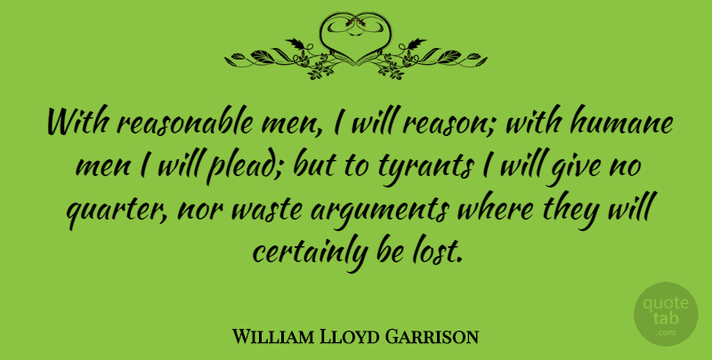 William Lloyd Garrison Quote About Success, Men, Tyrants: With Reasonable Men I Will...