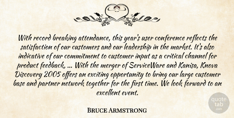 Bruce Armstrong Quote About Base, Breaking, Bring, Channel, Commitment: With Record Breaking Attendance This...