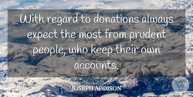 Joseph Addison Quote About Inspirational, People, Prudent: With Regard To Donations Always...