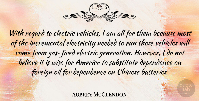 Aubrey McClendon Quote About Wise, Running, Believe: With Regard To Electric Vehicles...