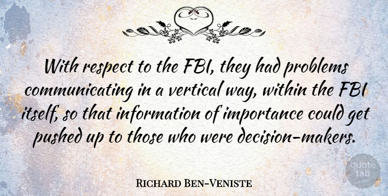 Richard Ben-Veniste Quote About Respect, Decision, Information: With Respect To The Fbi...