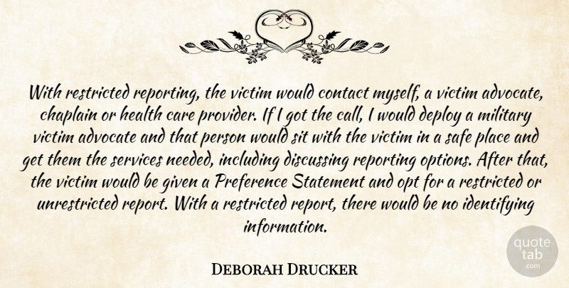 Deborah Drucker Quote About Advocate, Care, Contact, Discussing, Given: With Restricted Reporting The Victim...