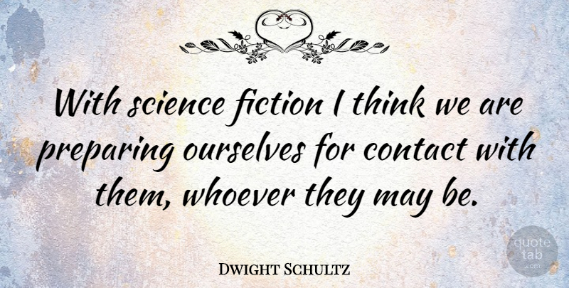 Dwight Schultz Quote About Thinking, Fiction, May: With Science Fiction I Think...
