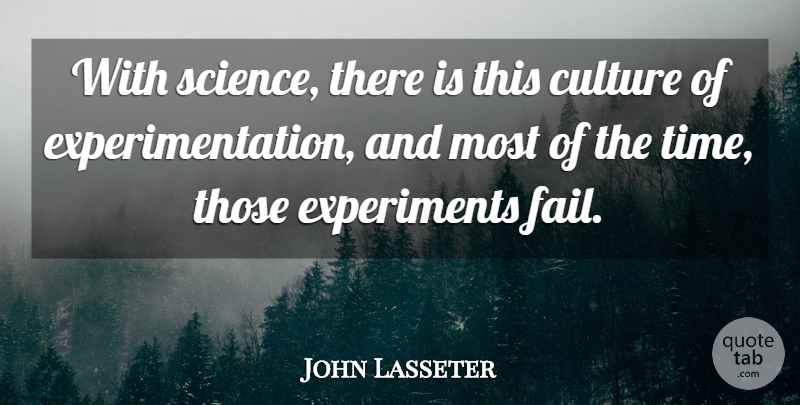 John Lasseter Quote About Culture, Science, Time: With Science There Is This...