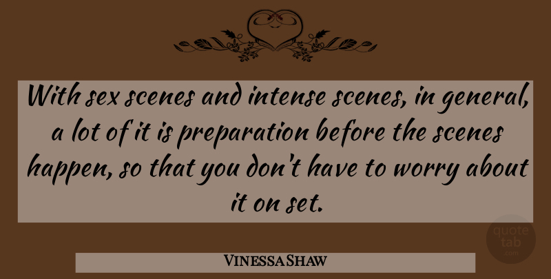 Vinessa Shaw Quote About Sex, Worry, Preparation: With Sex Scenes And Intense...