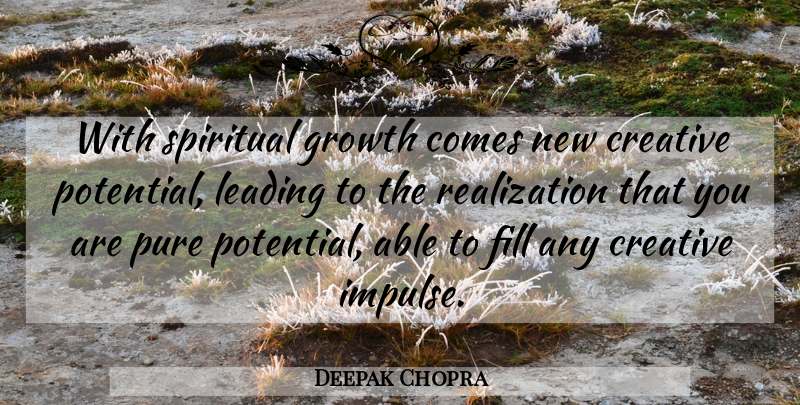 Deepak Chopra Quote About Spiritual, Creativity, Creative: With Spiritual Growth Comes New...