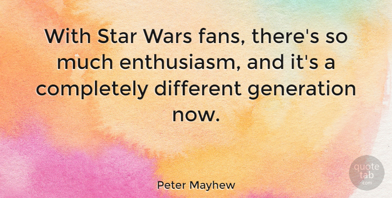 Peter Mayhew Quote About Stars, War, Generations: With Star Wars Fans Theres...