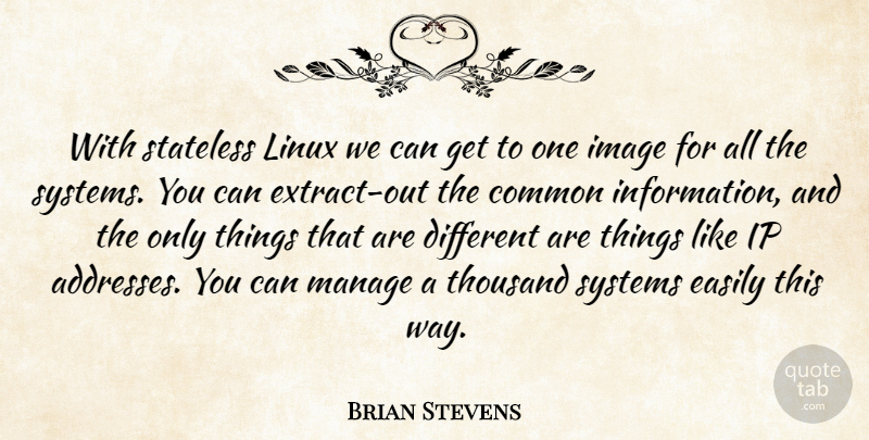 Brian Stevens Quote About Common, Easily, Image, Information, Linux: With Stateless Linux We Can...