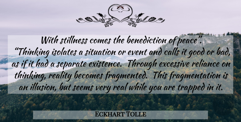 Eckhart Tolle Quote About Real, Thinking, Events: With Stillness Comes The Benediction...