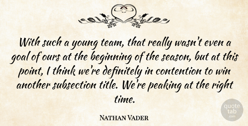Nathan Vader Quote About Beginning, Contention, Definitely, Goal, Ours: With Such A Young Team...