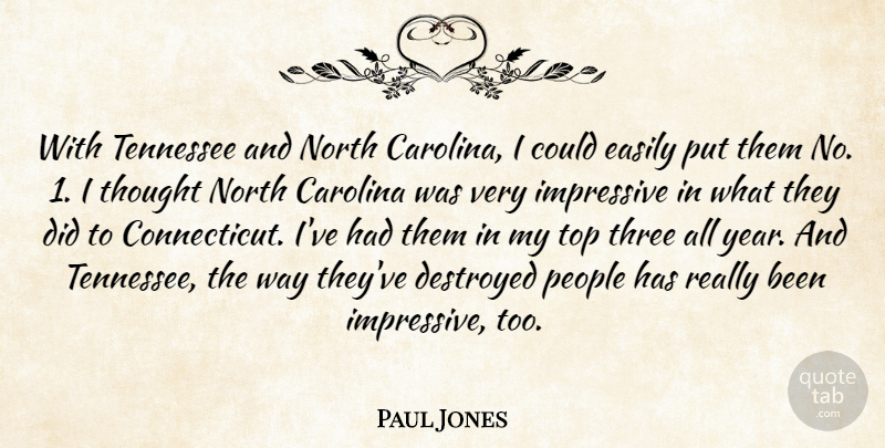 Paul Jones Quote About Carolina, Destroyed, Easily, Impressive, North: With Tennessee And North Carolina...