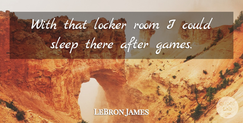 LeBron James Quote About Basketball, Sleep, Games: With That Locker Room I...