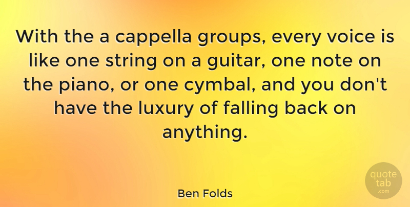 Ben Folds Quote About Cappella, Falling, Note, String: With The A Cappella Groups...