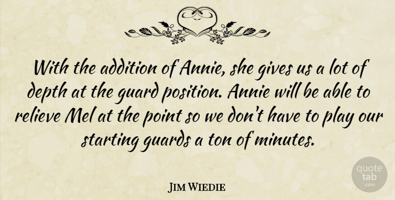 Jim Wiedie Quote About Addition, Annie, Depth, Gives, Guard: With The Addition Of Annie...
