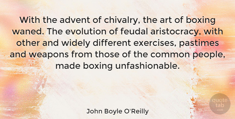 John Boyle O'Reilly Quote About Advent, Art, Common, Weapons, Widely: With The Advent Of Chivalry...