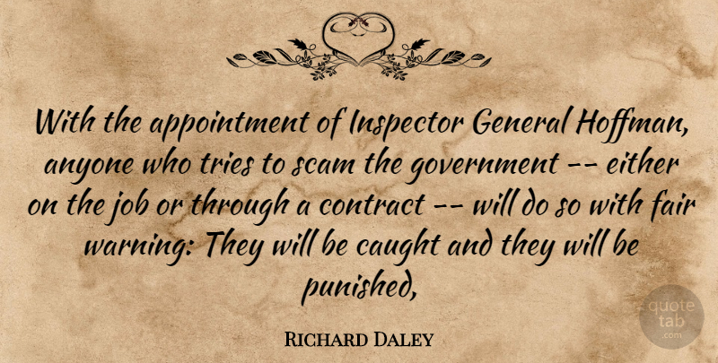 Richard Daley Quote About Anyone, Caught, Contract, Either, Fair: With The Appointment Of Inspector...